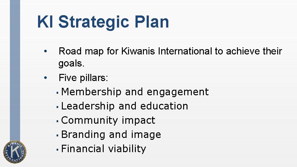 KI Strategic Plan • Road map for Kiwanis International to achieve their goals. •