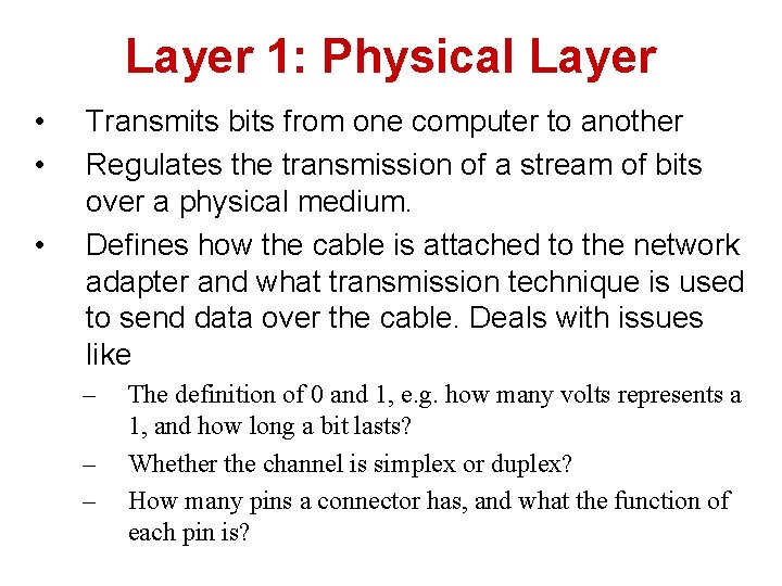 Layer 1: Physical Layer • • • Transmits bits from one computer to another