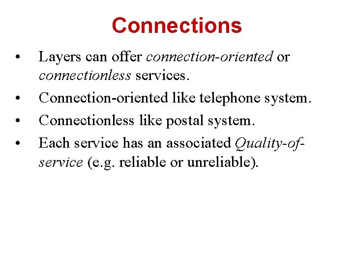 Connections • • Layers can offer connection-oriented or connectionless services. Connection-oriented like telephone system.