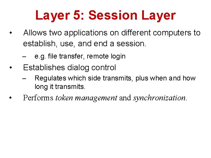 Layer 5: Session Layer • Allows two applications on different computers to establish, use,