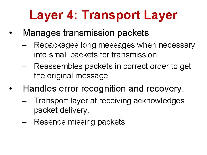 Layer 4: Transport Layer • Manages transmission packets – Repackages long messages when necessary