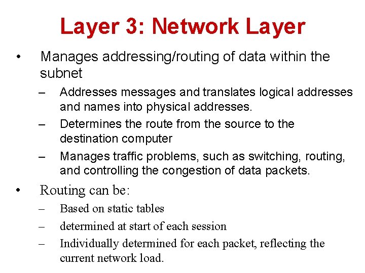 Layer 3: Network Layer • Manages addressing/routing of data within the subnet – –