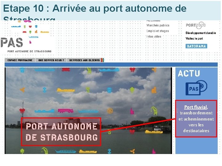Etape 10 : Arrivée au port autonome de Strasbourg Port fluvial, transbordement et acheminement