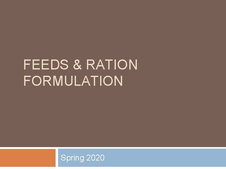 FEEDS & RATION FORMULATION Spring 2020 