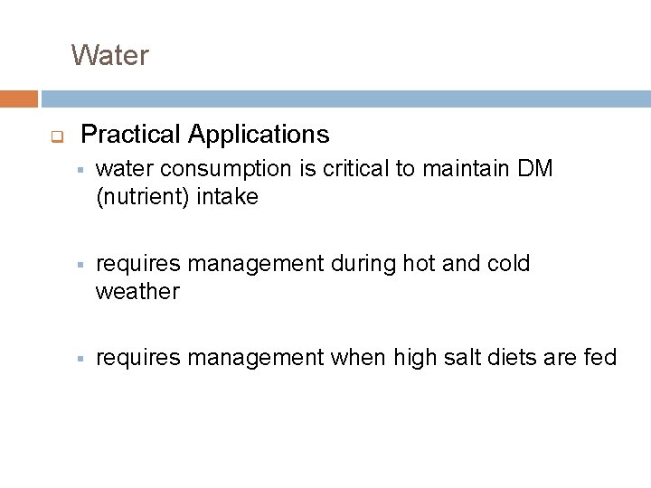 Water q Practical Applications § water consumption is critical to maintain DM (nutrient) intake
