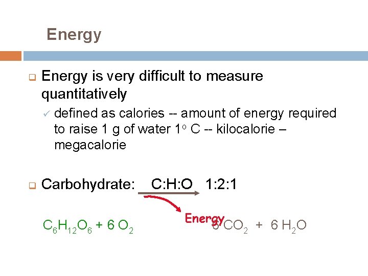 Energy q Energy is very difficult to measure quantitatively ü q defined as calories