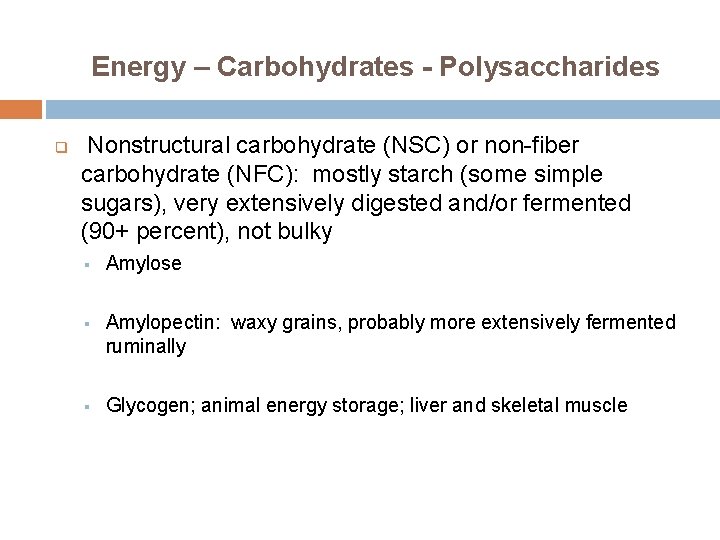 Energy – Carbohydrates - Polysaccharides q Nonstructural carbohydrate (NSC) or non-fiber carbohydrate (NFC): mostly