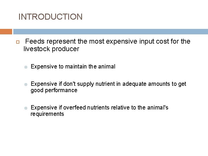 INTRODUCTION Feeds represent the most expensive input cost for the livestock producer Expensive to