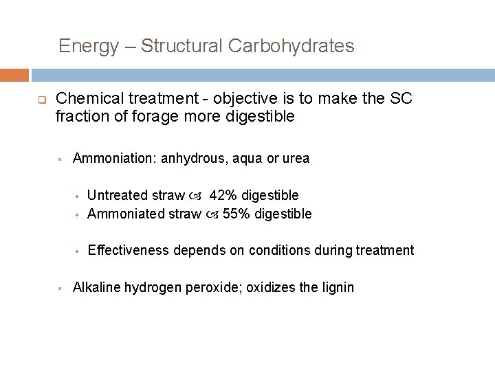 Energy – Structural Carbohydrates q Chemical treatment - objective is to make the SC