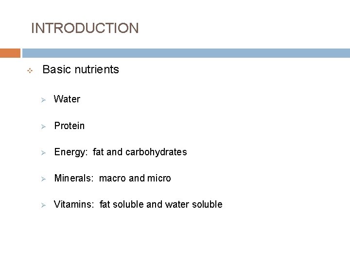 INTRODUCTION v Basic nutrients Ø Water Ø Protein Ø Energy: fat and carbohydrates Ø