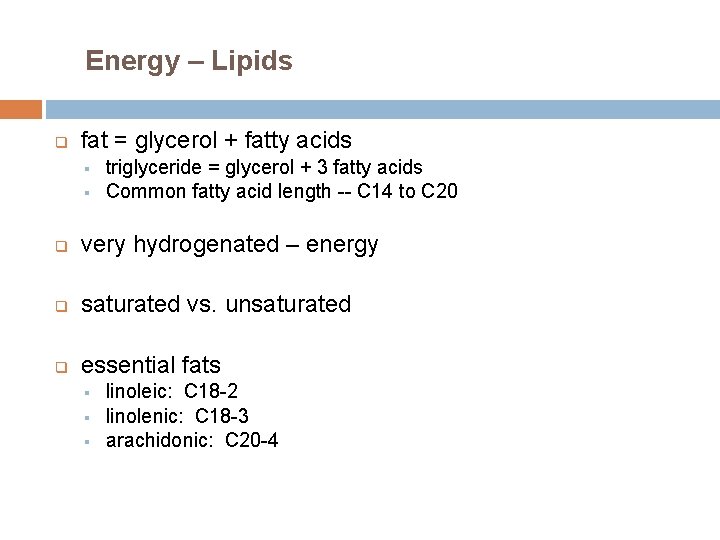 Energy – Lipids q fat = glycerol + fatty acids § § triglyceride =