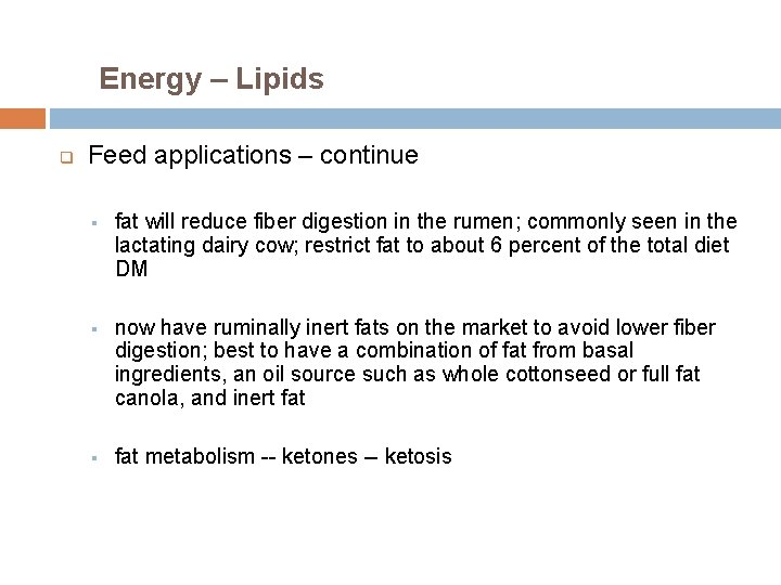 Energy – Lipids q Feed applications – continue § fat will reduce fiber digestion