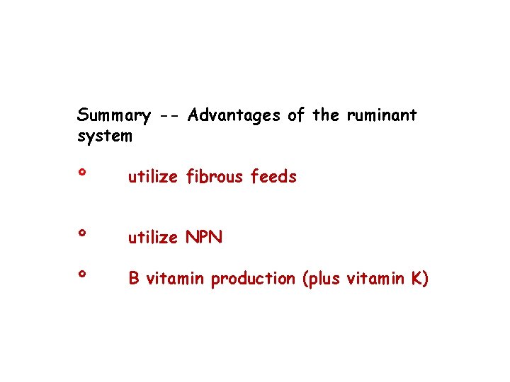 Summary -- Advantages of the ruminant system º utilize fibrous feeds º utilize NPN