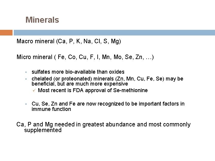 Minerals Macro mineral (Ca, P, K, Na, Cl, S, Mg) Micro mineral ( Fe,