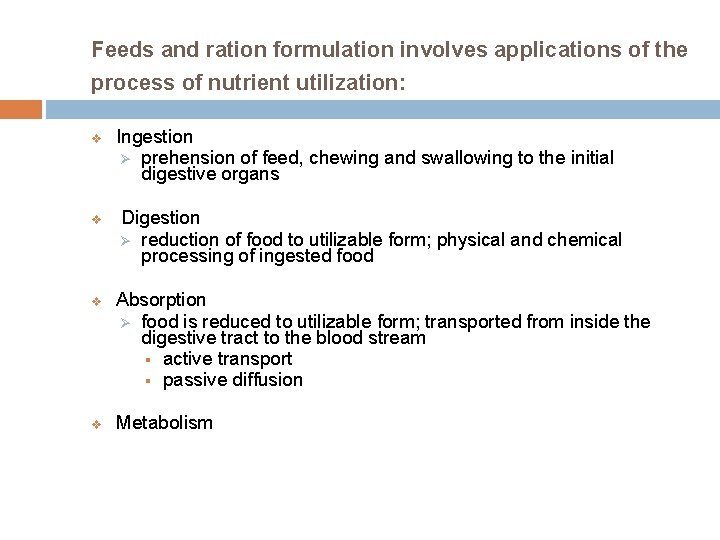 Feeds and ration formulation involves applications of the process of nutrient utilization: v v