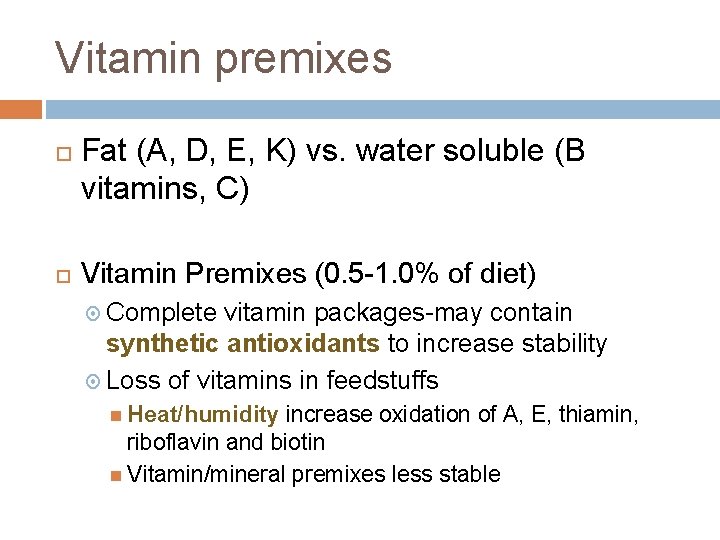 Vitamin premixes Fat (A, D, E, K) vs. water soluble (B vitamins, C) Vitamin