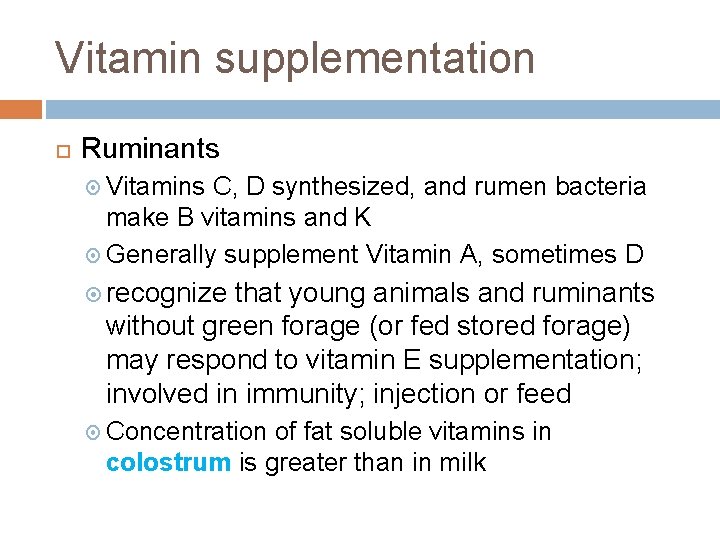 Vitamin supplementation Ruminants Vitamins C, D synthesized, and rumen bacteria make B vitamins and