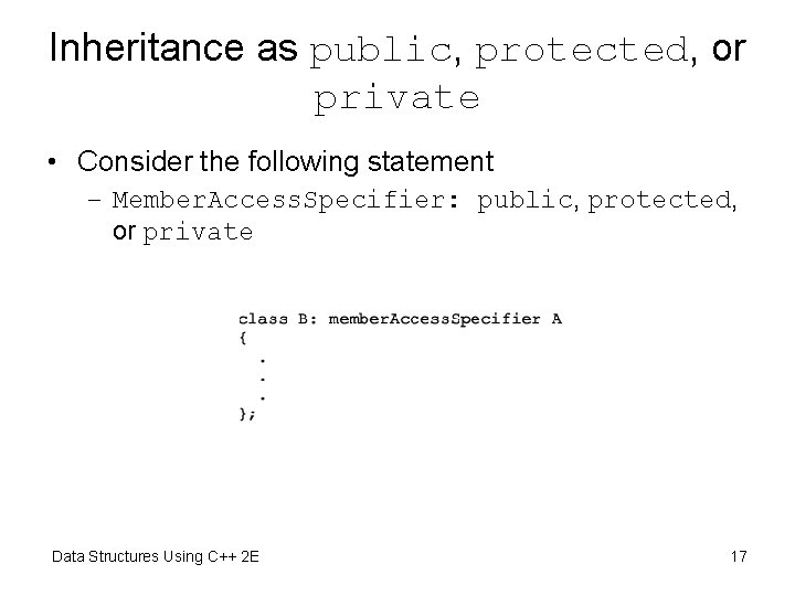 Inheritance as public, protected, or private • Consider the following statement – Member. Access.