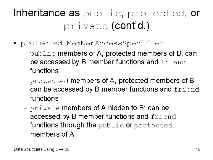 Inheritance as public, protected, or private (cont’d. ) • protected Member. Access. Specifier –
