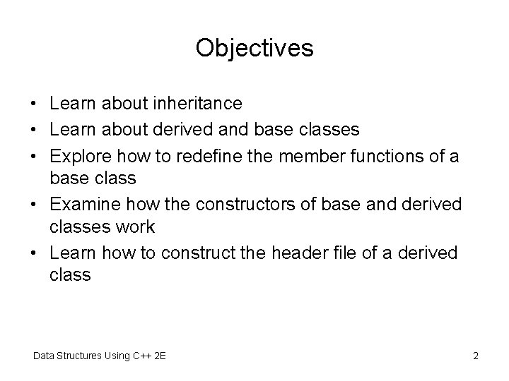 Objectives • Learn about inheritance • Learn about derived and base classes • Explore