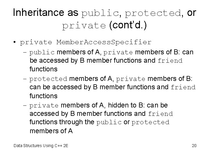 Inheritance as public, protected, or private (cont’d. ) • private Member. Access. Specifier –