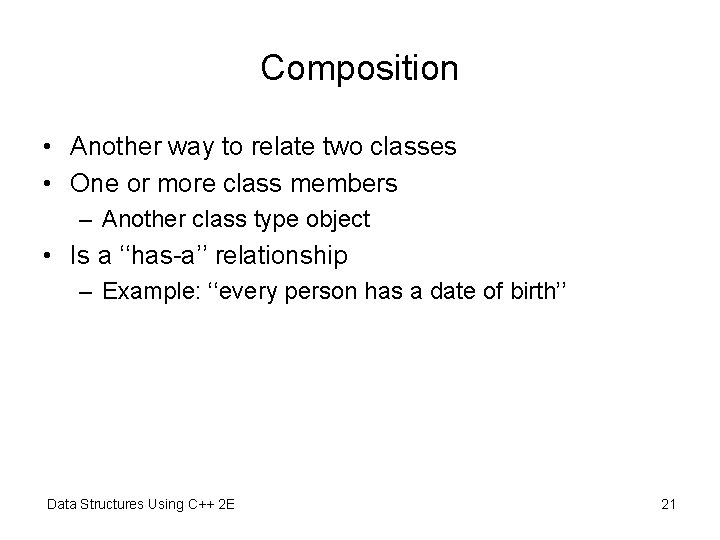 Composition • Another way to relate two classes • One or more class members