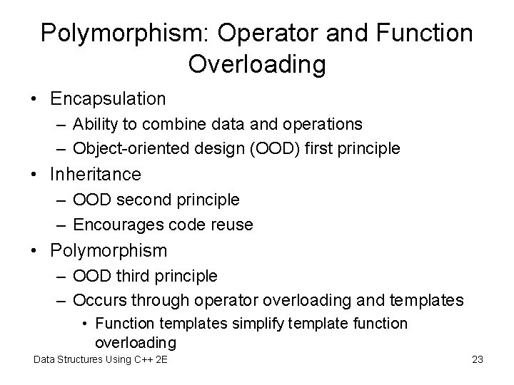 Polymorphism: Operator and Function Overloading • Encapsulation – Ability to combine data and operations
