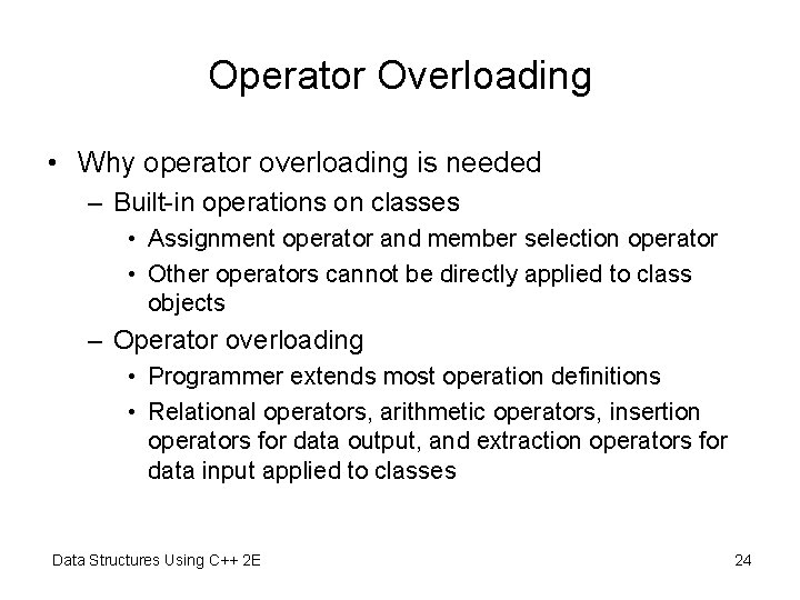 Operator Overloading • Why operator overloading is needed – Built-in operations on classes •