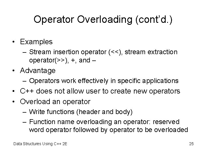 Operator Overloading (cont’d. ) • Examples – Stream insertion operator (<<), stream extraction operator(>>),