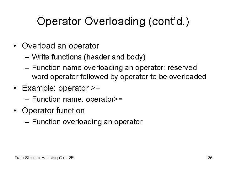 Operator Overloading (cont’d. ) • Overload an operator – Write functions (header and body)