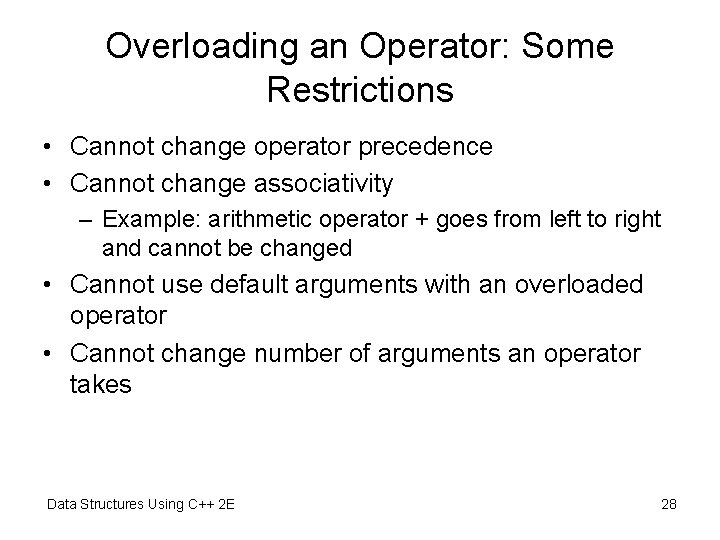 Overloading an Operator: Some Restrictions • Cannot change operator precedence • Cannot change associativity