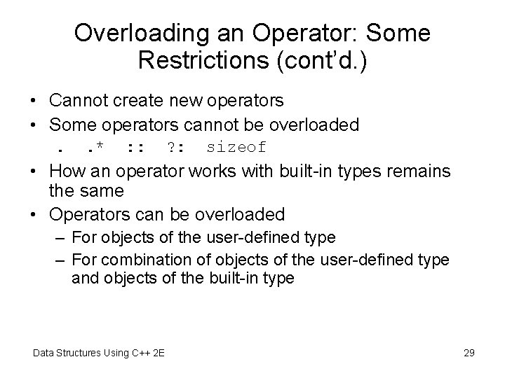 Overloading an Operator: Some Restrictions (cont’d. ) • Cannot create new operators • Some