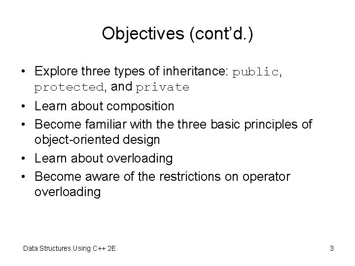 Objectives (cont’d. ) • Explore three types of inheritance: public, protected, and private •