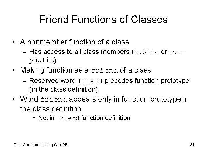Friend Functions of Classes • A nonmember function of a class – Has access