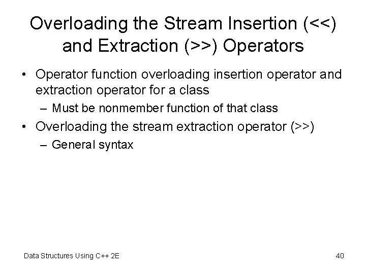 Overloading the Stream Insertion (<<) and Extraction (>>) Operators • Operator function overloading insertion