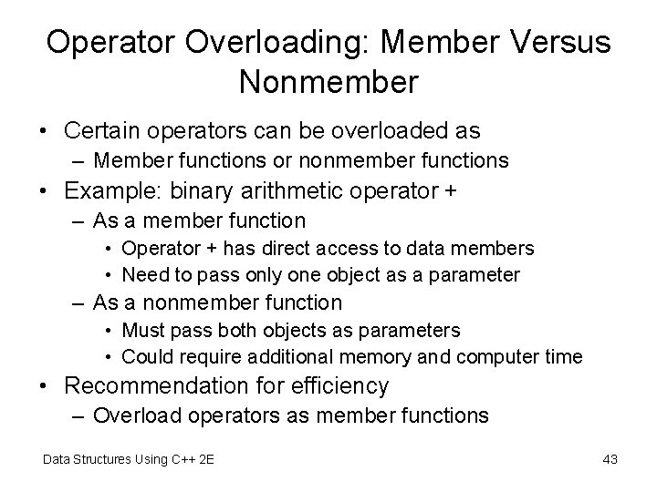 Operator Overloading: Member Versus Nonmember • Certain operators can be overloaded as – Member