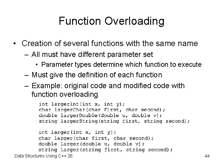 Function Overloading • Creation of several functions with the same name – All must