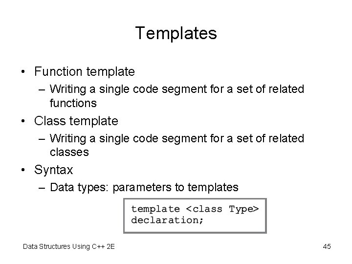 Templates • Function template – Writing a single code segment for a set of
