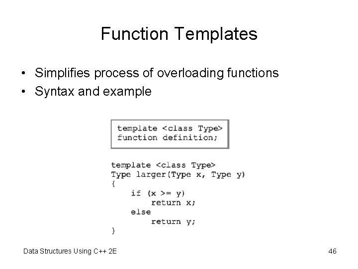 Function Templates • Simplifies process of overloading functions • Syntax and example Data Structures