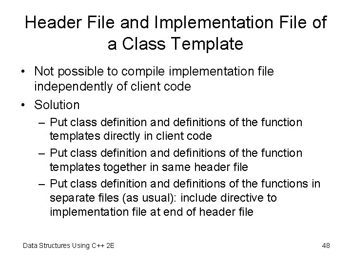 Header File and Implementation File of a Class Template • Not possible to compile