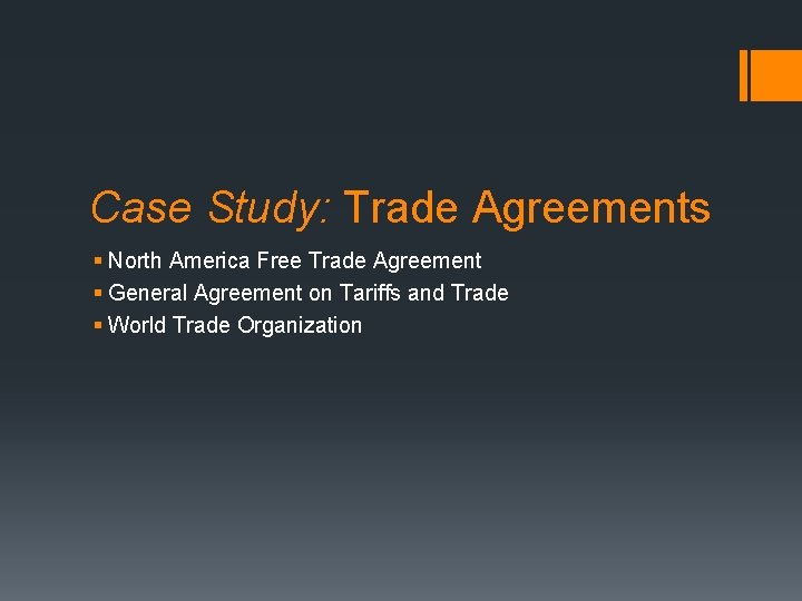 Case Study: Trade Agreements § North America Free Trade Agreement § General Agreement on