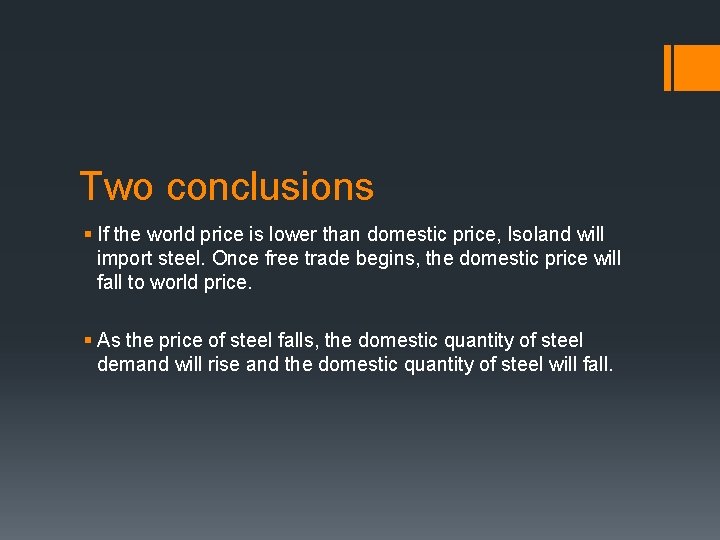 Two conclusions § If the world price is lower than domestic price, Isoland will
