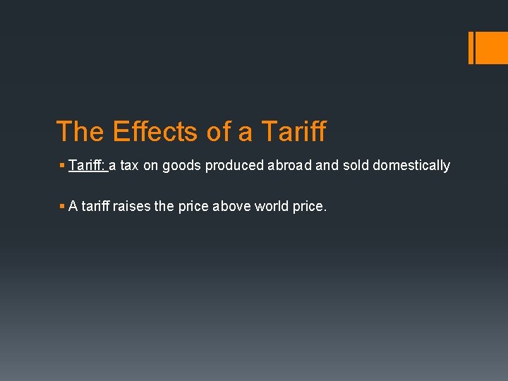The Effects of a Tariff § Tariff: a tax on goods produced abroad and