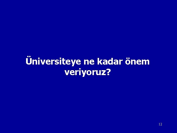 Üniversiteye ne kadar önem veriyoruz? 12 