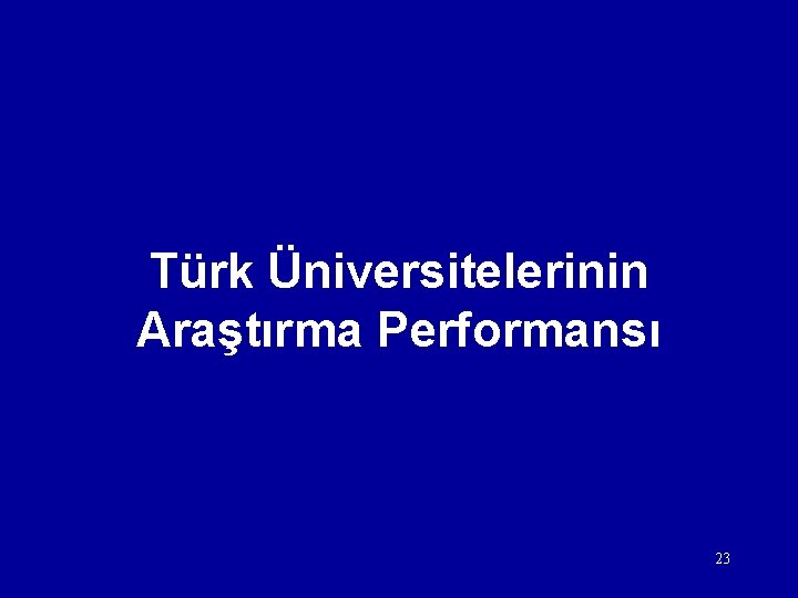 Türk Üniversitelerinin Araştırma Performansı 23 