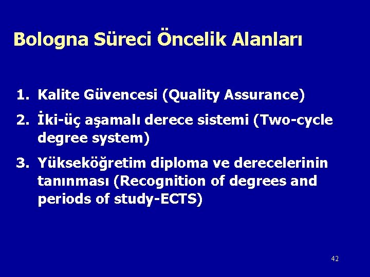 Bologna Süreci Öncelik Alanları 1. Kalite Güvencesi (Quality Assurance) 2. İki-üç aşamalı derece sistemi