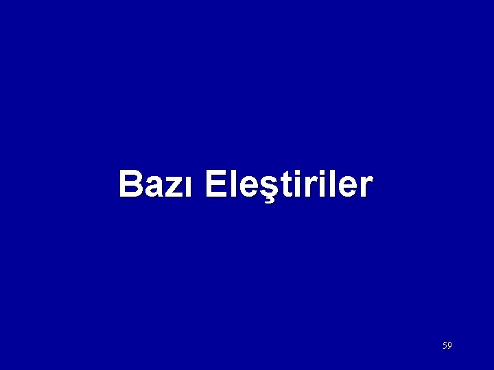 Bazı Eleştiriler 59 