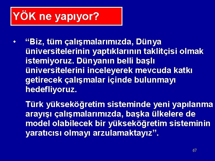 YÖK ne yapıyor? • “Biz, tüm çalışmalarımızda, Dünya üniversitelerinin yaptıklarının taklitçisi olmak istemiyoruz. Dünyanın