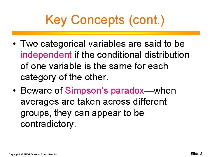 Key Concepts (cont. ) • Two categorical variables are said to be independent if Key Concepts (cont. ) • Two categorical variables are said to be independent if