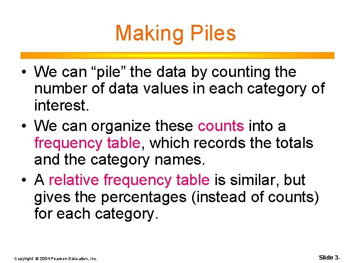 Making Piles • We can “pile” the data by counting the number of data Making Piles • We can “pile” the data by counting the number of data